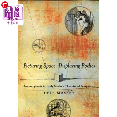 海外直订Picturing Space, Displacing Bodies: Anamorphosis in Early Modern Theories of Per 描绘空间，置换身体:早期现