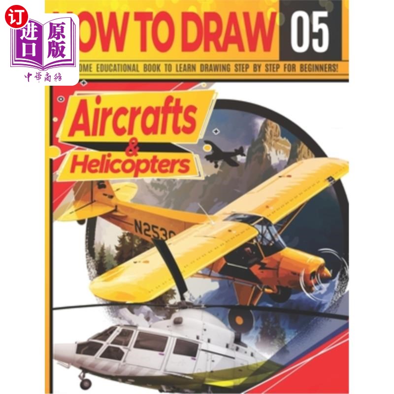 海外直订How to Draw Aircrafts & helicopters 05: Awesome Educational Book to Learn Drawin 如何画飞机和直升机05:令人