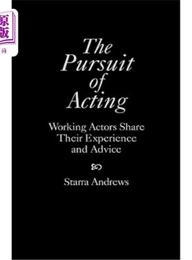 海外直订The Pursuit of Acting: Working Actors Share Their Experience and Advice 追求表演：工作演员分享他们的经验和
