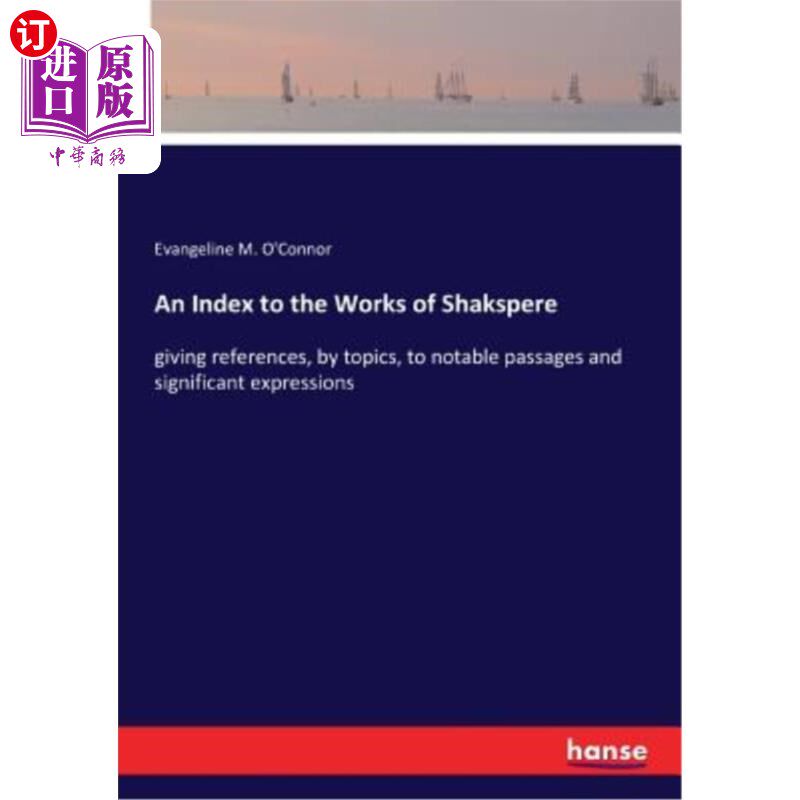 海外直订An Index to the Works of Shakspere: giving references, by topics, to notable pas 沙克斯佩尔作品索引：按主题