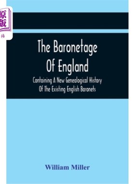海外直订The Baronetage Of England, Containing A New Genealogical History Of The Existing 《英国的男爵爵位，包含现有