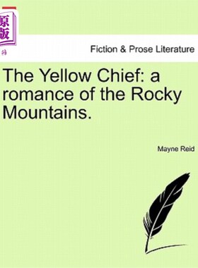 海外直订The Yellow Chief: A Romance of the Rocky Mountains. 黄色酋长：落基山脉的浪漫故事。