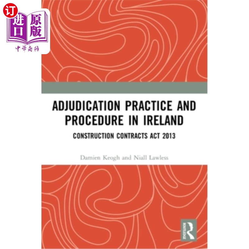海外直订Adjudication Practice and Procedure in Ireland: Construction Contracts ACT 2013 爱尔兰的裁决实践和程序:2013