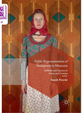 海外直订Public Representations of Immigrants in Museums: Exhibition and Exposure in Fran 博物馆中的移民公共表现:法