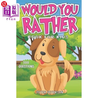 海外直订Would You Rather: Book for Kids: Silly Questions, Hilarious Situations, and Laug 你愿意吗：给孩子们的书：愚
