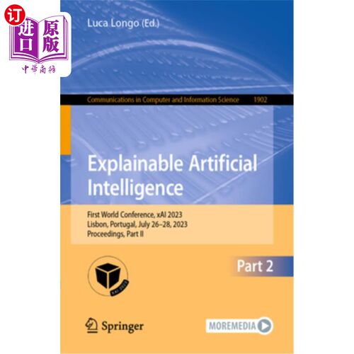 海外直订Explainable Artificial Intelligence: First World Conference, Xai 2023, Lisbon, P 可解释的人工智能：第一届世