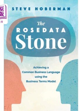 海外直订The Rosedata Stone: Achieving a Common Business Language using the Business Term 玫瑰石:使用业务术语模型实