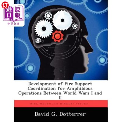 海外直订Development of Fire Support Coordination for Amphibious Operations Between World 第一次和第二次世界大战期间