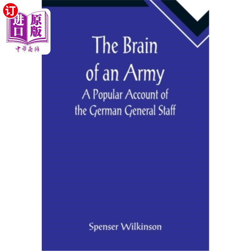 海外直订The Brain of an Army: A Popular Account of the German General Staff 《军队的大脑:德国将军参谋部的通俗描述》