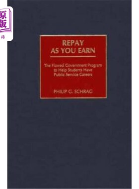 海外直订Repay as You Earn: The Flawed Government Program to Help Students Have Public Se 随赚随还：帮助学生从事公共