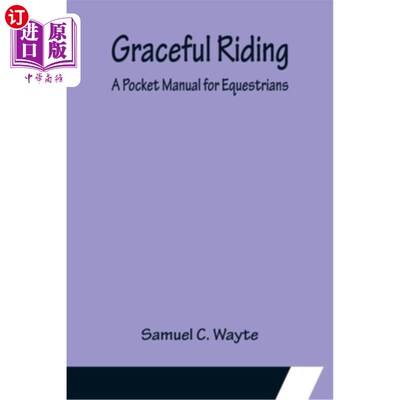 海外直订Graceful Riding: A Pocket Manual for Equestrians 优雅骑术:一个口袋手册的马术