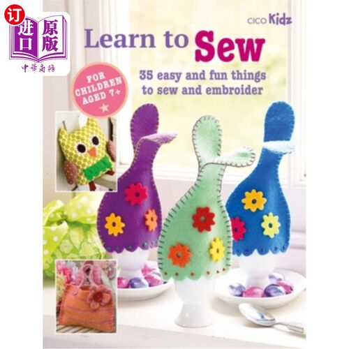 海外直订Learn to Sew: 35 Easy and Fun Things to Sew and Embroider 学习缝纫:35个简单和有趣的东西来缝纫和刺绣
