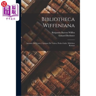 海外直订Bibliotheca Wiffeniana: Antonio Del Corro. Cipriano De Valera. Pedro Galés. Melc 安东尼奥·德尔·科罗。西普里