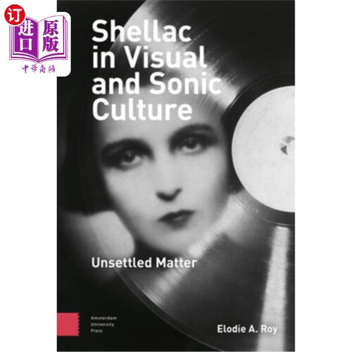 海外直订Shellac in Visual and Sonic Culture: Unsettled Matter 紫胶在视觉和听觉文化：悬而未决的问题