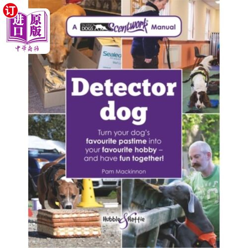 海外直订Detector Dog: A Talking Dogs Scentwork Manual * Turn Your Dog's Favourite Pastim 警犬:会说话的狗气味手册*把