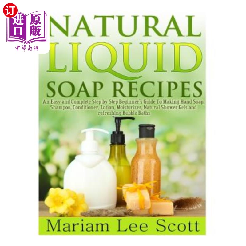 海外直订Natural Liquid Soap Recipes: An Easy and Complete Step by Step Beginners Guide t 天然液体肥皂配方：一个简单