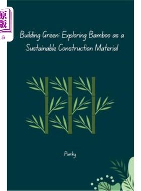 海外直订Building Green: Exploring Bamboo as a Sustainable Construction Material 绿色建筑：探索竹子作为可持续建筑材