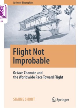 海外直订Flight Not Improbable: Octave Chanute and the Worldwide Race Toward Flight 飞行并非不可能:八度曲和世界范围