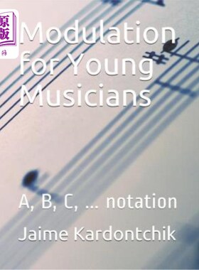 海外直订Modulation for Young Musicians: A, B, C, ... notation 年轻音乐家的调音：A，B，C。。。表示法
