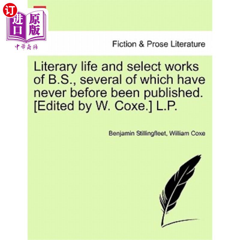 海外直订Literary Life and Select Works of B.S., Several of Which Have Never Before Been  B.S.的文学生活和精选作品，