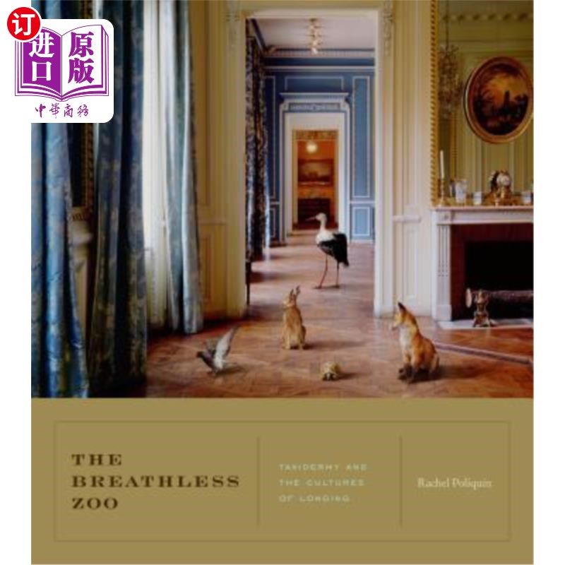 海外直订The Breathless Zoo: Taxidermy and the Cultures of Longing 上气不接下气的动物园:动物标本剥制术和渴望的文化
