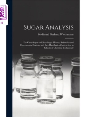 海外直订Sugar Analysis: For Cane-Sugar and Beet-Sugar Houses, Refineries and Experimenta 糖分析:用于甘蔗和甜菜糖厂