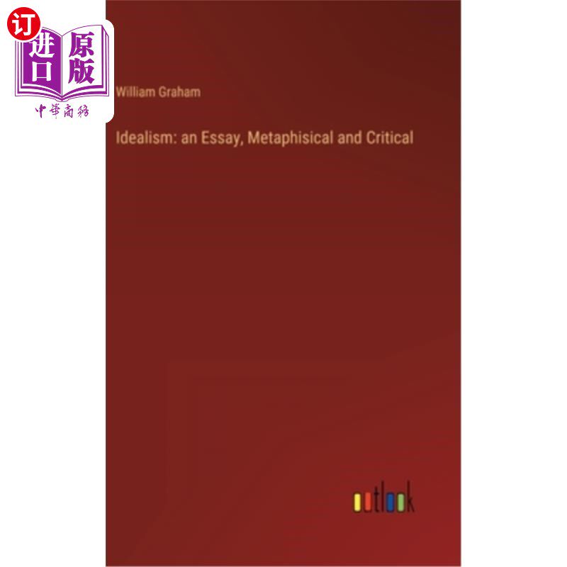 海外直订Idealism: an Essay, Metaphisical and Critical 唯心主义:一篇随笔，形而上学与批判