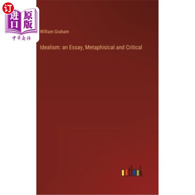 海外直订Idealism: an Essay, Metaphisical and Critical 唯心主义:一篇随笔，形而上学与批判