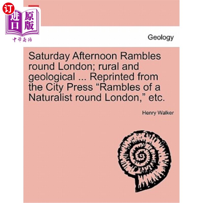 海外直订Saturday Afternoon Rambles Round London; Rural and Geological ... Reprinted from 周六下午在伦敦漫步；乡村和