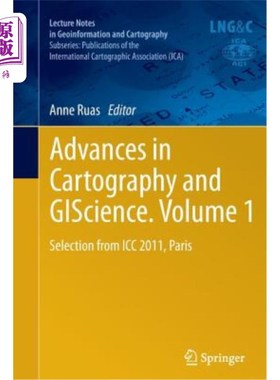 海外直订Advances in Cartography and Giscience. Volume 1: Selection from ICC 2011, Paris 地图学和地理科学的进展。第1