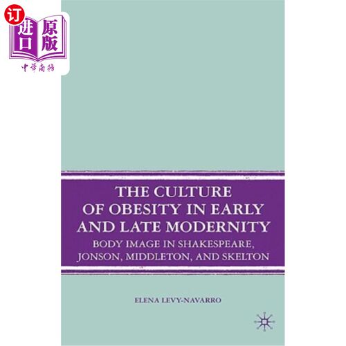 海外直订The Culture of Obesity in Early and Late Modernity: Body Image in Shakespeare, J 早期和晚期现代性的肥胖文化