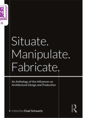 海外直订Situate, Manipulate, Fabricate: An Anthology of the Influences on Architectural  情境、操纵、制造:对建筑设