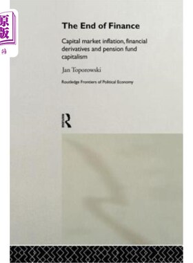 海外直订The End of Finance: Capital Market Inflation, Financial Derivatives and Pension  金融终结：资本市场通胀理论