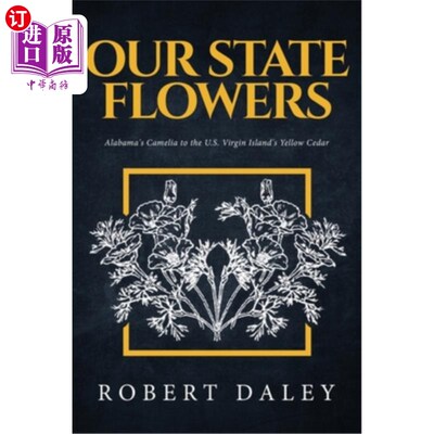 海外直订Our State Flowers: Alabama's Camelia to the U.S. Virgin Island's Yellow Cedar 我们的州花：阿拉巴马州的山茶