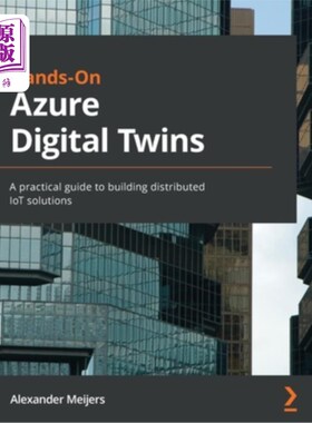 海外直订Hands-On Azure Digital Twins: A practical guide to building distributed IoT solu Azure Digi