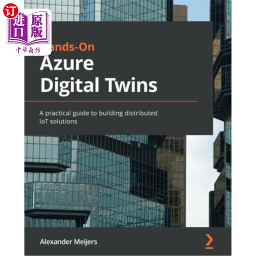 海外直订Hands-On Azure Digital Twins: A practical guide to building distributed IoT solu Azure Digi