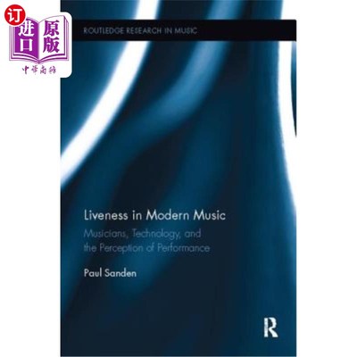 海外直订Liveness in Modern Music: Musicians, Technology, and the Perception of Performan 现代音乐中的活力:音乐家、