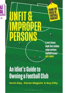 海外直订Unfit and Improper Persons: An Idiot's Guide to Owning a Football Club from the  不合适和不合适的人：一个拥