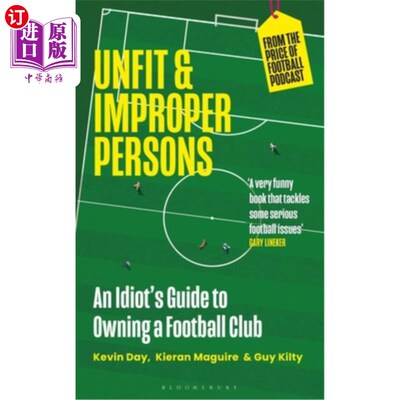 海外直订Unfit and Improper Persons: An Idiot's Guide to Owning a Football Club from the  不合适和不合适的人：一个拥