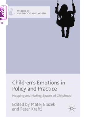 海外直订Children's Emotions in Policy and Practice: Mapping and Making Spaces of Childho 政策和实践中的儿童情绪：绘