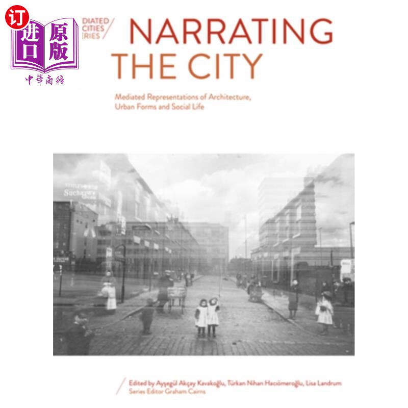 海外直订Narrating the City: Mediated Representations of Architecture, Urban Forms and So 叙述城市:建筑、城市形态和