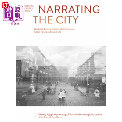 海外直订Narrating the City: Mediated Representations of Architecture, Urban Forms and So 叙述城市：建筑、城市形态和