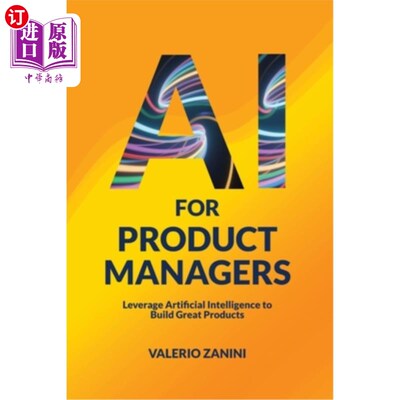 海外直订AI for Product Managers: Leverage Artificial Intelligence to Build Great Product 产品经理的人工智能：利用人