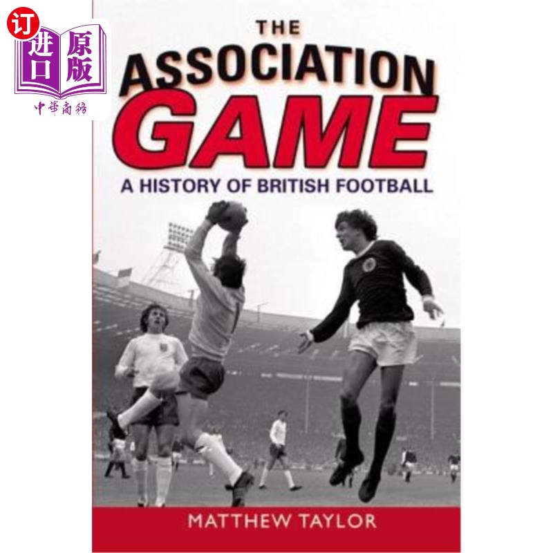 海外直订The Association Game: A History of British Football 协会比赛:英国足球史