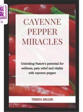 海外直订医药图书Cayenne Pepper Miracles: Unlocking nature's potential for wellness, pain relief  辣椒奇迹：释放大自
