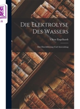海外直订Die Elektrolyse des Wassers: Ihre Durchführung und Anwendung 水的电解质:其过程和应用