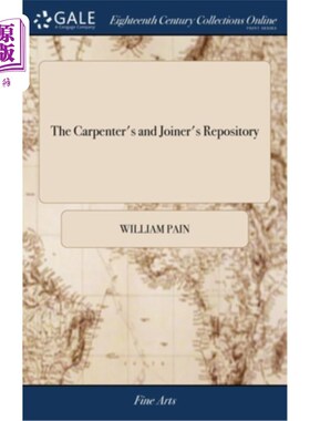 海外直订The Carpenter's and Joiner's Repository: Or, a new System of Lines and Proportio 木匠和细木工的仓库:或者，