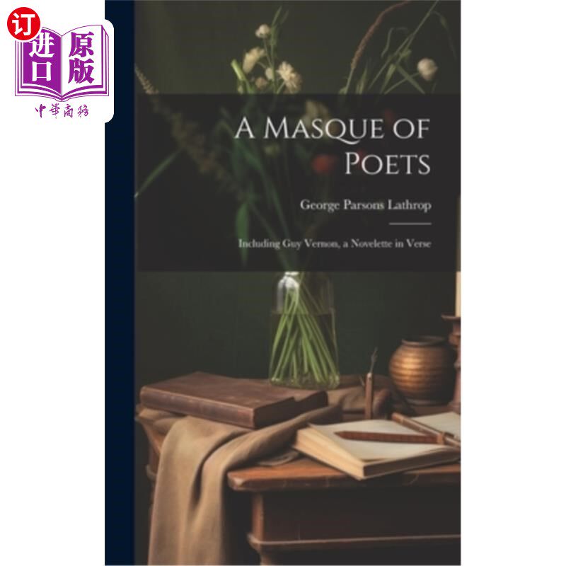 海外直订A Masque of Poets; Including Guy Vernon, a Novelette in Verse 诗人的假面舞会；包括《盖伊·弗农》，一部中篇诗