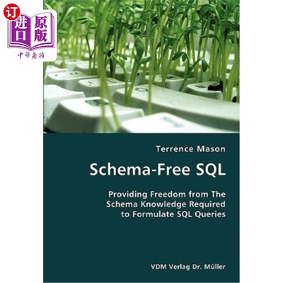 海外直订Schema-Free SQL- Providing Freedom from The Schema Knowledge Required to Formula 无模式的SQL——提供了从制