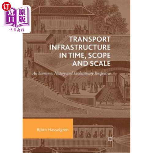 海外直订Transport Infrastructure in Time, Scope and Scale: An Economic History and Evolu 运输基础设施的时间、范围和